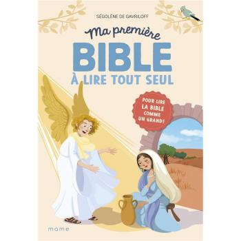 MA PREMIERE BIBLE A LIRE TOUT SEUL. POUR LIRE LA BIBLE COMME UN GRAND