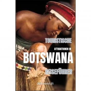 TOURISTISCHE ATTRAKTIONEN IN BOTSWANA: REISEFÜHRER