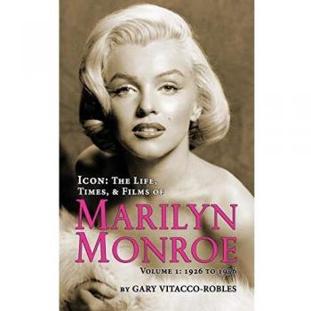 ICON: THE LIFE, TIMES, AND FILMS OF MARILYN MONROE VOLUME 1