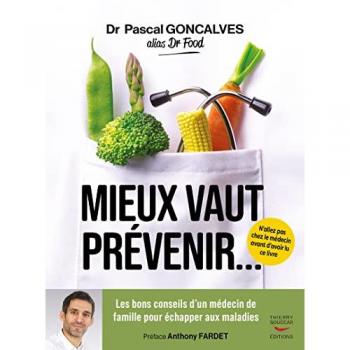 Pascal Goncalves Mieux Vaut Prévenir: Les Bons Conseils D'Un Médecin De Famille Pour Échapper Aux Maladies
