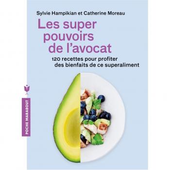 Les super pouvoirs de l'avocat : 120 recettes pour profiter des bienfaits santé de ce superaliment
