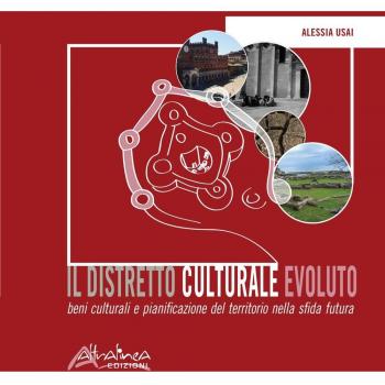 Il distretto culturale evoluto. Beni culturali e pianificazione del territorio nella sfida futura