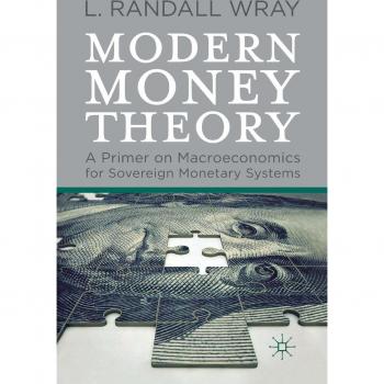 Modern Money Theory: A Primer on Macroeconomics for Sovereign Monetary Systems L. Randall Wray