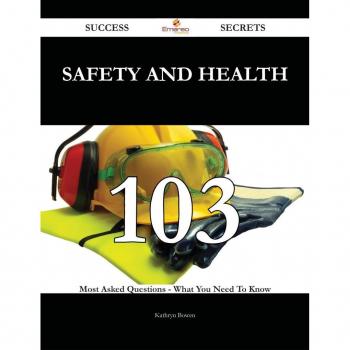 Safety and Health 103 Success Secrets