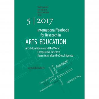 International Yearbook for Research in Arts Education 5/2017: Arts Education around the World: Comparative Research Seven Years after the Seoul Agenda