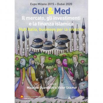 Gulf&Med. Il mercato, gli investimenti e la finanza islamica. Hub Italia, business per la crescita