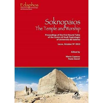 Soknopaios. The temple and worship. Proceedings of the first round table of the Centro di studi papirologici of Università del Salento (Lecce, October 9th 2013)