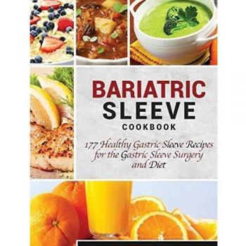 Bariatric Sleeve Cookbook: 177 Healthy Gastric Sleeve Recipes for the Gastric Sleeve Surgery and Diet