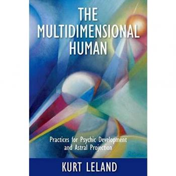 The Multidimensional Human: Practices for Psychic Development and Astral Projection