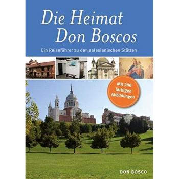 Die Heimat Don Boscos: Ein Reiseführer zu den salesianischen Stätten