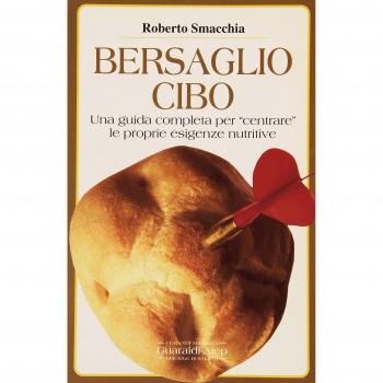 Bersaglio cibo. Una guida completa per «Centrare» le proprie esigenze nutritive