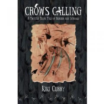 Crows Calling: A Twisted Texas Tale of Murder and Intrigue