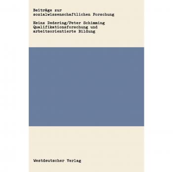 Qualifikationsforschung und arbeitsorientierte Bildung: Ein Analyse von Konzepten zur Arbeitsqualifikation aus pädagogischer Sicht