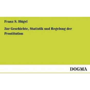 Zur Geschichte, Statistik und Regelung der Prostitution: Sozial-medizinische Studien