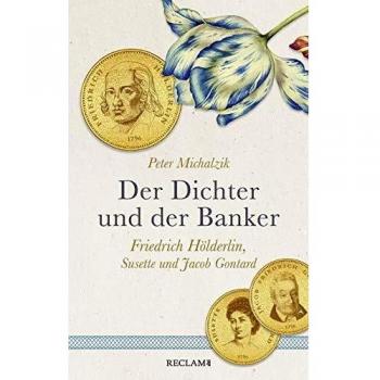 Peter Michalzik Der Dichter Und Der Banker: Friedrich Hölderlin, Susette Und Jacob Gontard. Eine Biografische Erzählung