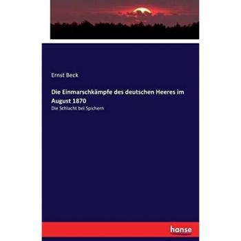 Die Einmarschkämpfe des deutschen Heeres im August 1870: Die Schlacht bei Spichern