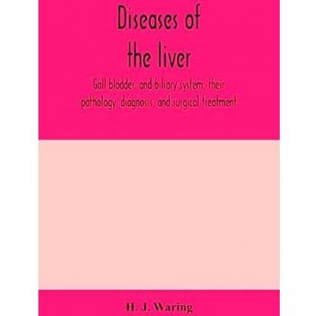 Diseases of the liver gall bladder and biliary system; their pathology diagnosis and surgical treatment