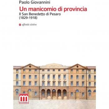 Un manicomio di provincia. Il San Benedetto di Pesaro