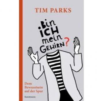 Tim Parks Bin Ich Mein Gehirn?: Dem Bewusstsein Auf Der Spur