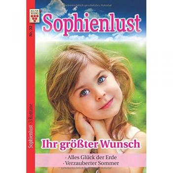 Sophienlust Nr. 32: Ihr größter Wunsch / Alles Glück der Erde / Verzauberter Sommer