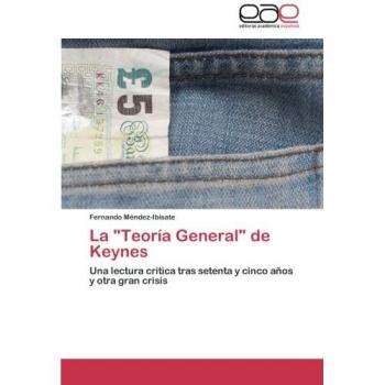 La Teoría General de Keynes: Una lectura crítica tras setenta y cinco años y otra gran crisis