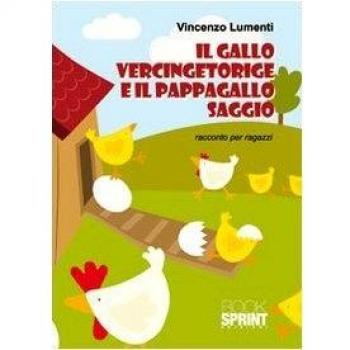 Il gallo Vercingetoringe e il pappagallo Saggio. Racconto per ragazzi