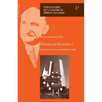 L'Europe par l'économie ?: Des projets initiaux aux débats actuels (Publications de la Maison de Robert Schuman