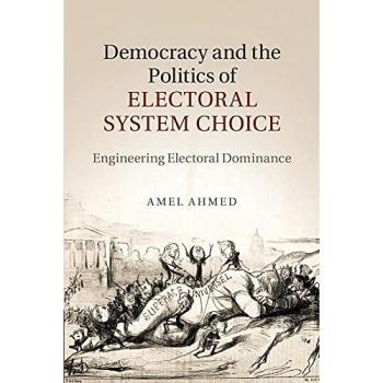 Democracy and the Politics of Electoral System Choice: Engineering Electoral Dominance