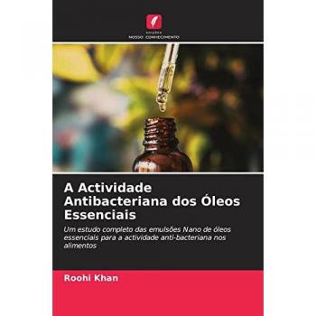 A Actividade Antibacteriana dos Óleos Essenciais: Um estudo completo das emulsões Nano de óleos essenciais para a actividade anti-bacteriana nos alimentos