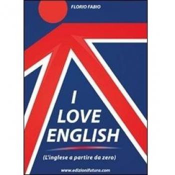 I love english. L'inglese a partire da zero