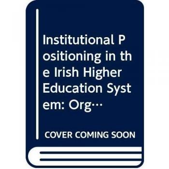 Institutional Positioning in the Irish Higher Education System