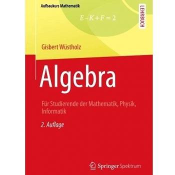 Algebra: Für Studierende der Mathematik, Physik, Informatik