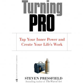 Turning Pro: Tap Your Inner Power and Create Your Life'S Work