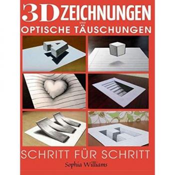 3D-Zeichnungen und optische Täuschungen: Schritt-für-Schritt-Anleitung zum Zeichnen optischer Täuschungen und 3D-Kunst für Kinder, Jugendliche und Studenten