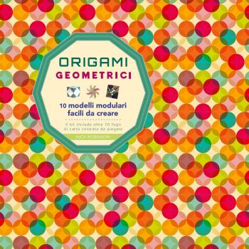 Origami geometrici. 10 modelli modulari facili da creare. Ediz. a colori