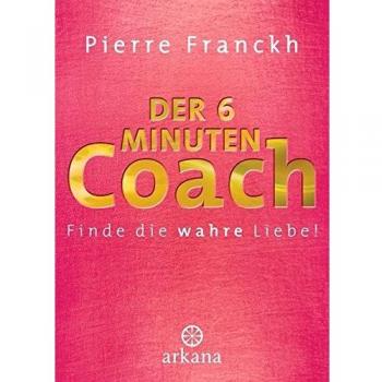 Der 6-Minuten-Coach: Finde die wahre Liebe