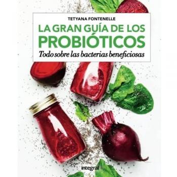 LA GRAN GUÍA DE LOS PROBIÓTICOS.TODO SOBRE LAS BACTERIAS BENEFICIOSAS