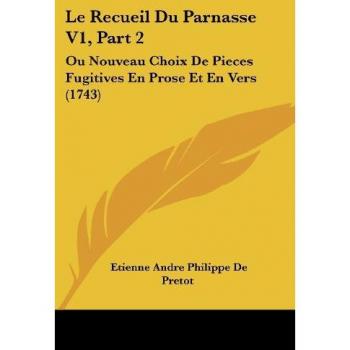 Le Recueil Du Parnasse V1, Part 2: Ou Nouveau Choix de Pieces Fugitives En Prose Et En Vers (1743)