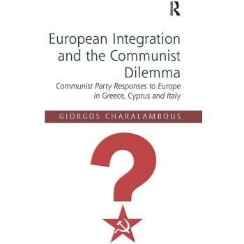 European Integration and the Communist Dilemma: Communist Party Responses to Europe in Greece, Cyprus and Italy