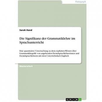 Die Signifikanz der Grammatiklehre im Sprachunterricht: Eine quantitative Untersuchung zu dem expliziten Wissen über Grammatikbegriffe von angehenden ... mit dem Unterrichtsfach Englisch