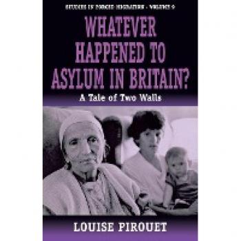 Whatever Happened to Asylum in Britain?, Studies in Forced Migration, 9