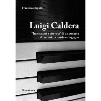 Luigi Caldera. «Invenzioni a più voci» di un cunese ai confini tra musica e ingegno