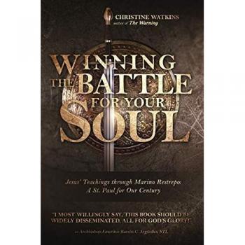 Winning the Battle for Your Soul: Jesus’ Teachings through Marino Restrepo: A St. Paul for Our Times: Jesus' Teachings through Marino Restrepo: A St. Paul for Our Century