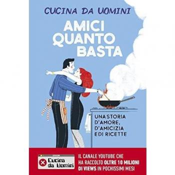 Amici quanto basta. Una storia d'amore, d'amicizia e di ricette