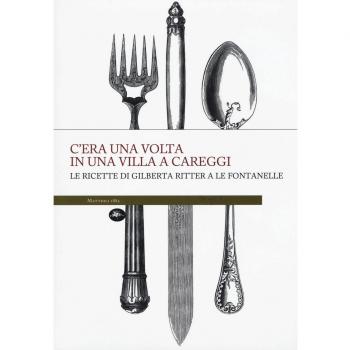 C'era una volta in una villa a Careggi. Le ricette di Gilberta a Le Fontanelle