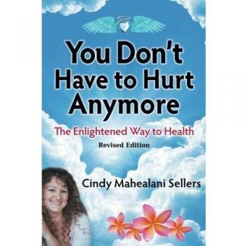 You Don't Have to Hurt Anymore: The Enlightened Way to Health