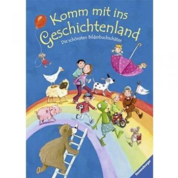 Komm mit ins Geschichtenland: Die schönsten Bilderbuchschätze