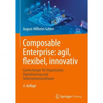 Composable Enterprise: agil, flexibel, innovativ: Gamechanger für Organisation, Digitalisierung und Unternehmenssoftware