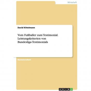 Kittelmann, David: Vom Fußballer zum Testimonial. Leistungskriterien von Bundesliga-Testimonials