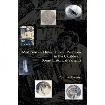 Medicine and International Relations in the Caribbean: Some Historical Variants